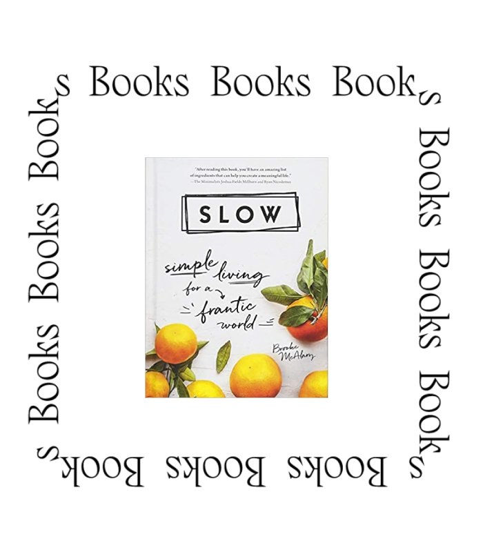 SLOW: SIMPLE LIVING FOR A FRANTIC WORLD by Brooke Mcalary - BY THE PEOPLE SHOP